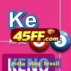 moto vlog brasil dinheiro infinito
